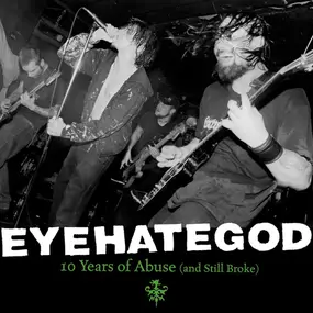 Eyehategod - 10 Years Of Abuse (And Still Broke)