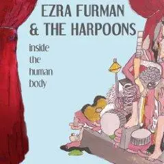 EZRA FURMAN & THE HARPOONS - INSIDE THE HUMAN BODY