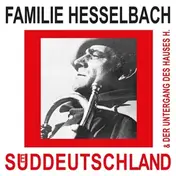 Familie Hesselbach - Suddeutschland & Der Untergang Des Hauses H.