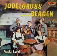 Familie Schroll - Jodelgruss Aus Den Bergen