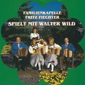 Walter Wild - Familienkapelle Fritz Fiechter Spielt Mit Walter Wild