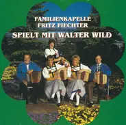 Familienkapelle Fritz Fiechter , Walter Th. Wild - Familienkapelle Fritz Fiechter Spielt Mit Walter Wild