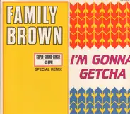 Family Brown - I'm Gonna Getcha