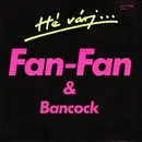 7inch Vinyl Single - FAN-FAN & Bancock - Hé Várj, Én Kimaradtam A Szerelemből