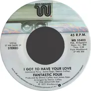 Fantastic Four - I Got To Have Your Love / Ain't I Been Good To You