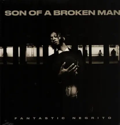Fantastic Negrito - Son of a Broken Man
