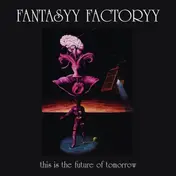 Fantasyy Factoryy - This Is The Future Of Tomorrow...