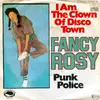 7inch Vinyl Single - Fancy Rosy - I Am The Clown Of Disco Town / Punk Police