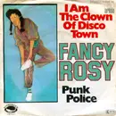7inch Vinyl Single - Fancy Rosy - I Am The Clown Of Disco Town / Punk Police