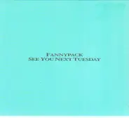 Fannypack - See You Next Tuesday