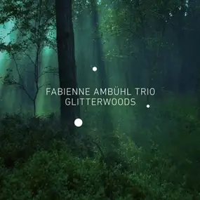 Fabienne Trio Ambühl - Glitterwoods