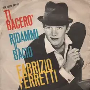 Fabrizio Ferretti - Ti Bacerò / Ridammi Il Bacio