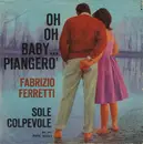 7inch Vinyl Single - Fabrizio Ferretti - Oh Oh Baby ... Piangerò