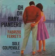 7inch Vinyl Single - Fabrizio Ferretti - Oh Oh Baby ... Piangerò