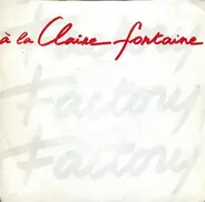 Factory - A La Claire Fontaine