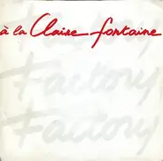 Factory - A La Claire Fontaine