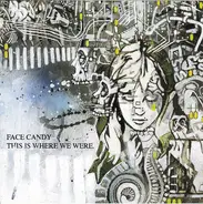 Face Candy - This Is Where We Were