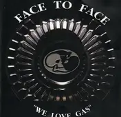 Face to Face - We Love Gas