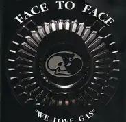 Face To Face - We Love Gas