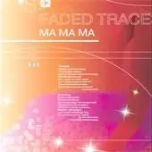 Faded Traces - Ma Ma Ma