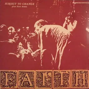 The Faith - Subject To Change (Plus First Demo)