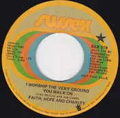 Faith, Hope & Charity - I Worship The Very Ground You Walk On