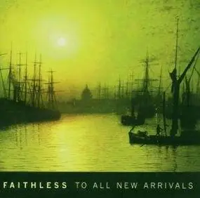 Faithless - To All New Arrivals