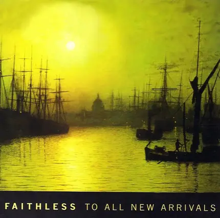 Faithless - To All New Arrivals