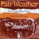 7inch Vinyl Single - Fair Weather - Poor Man's Bum-A-Run / Don't Mess With Cupid