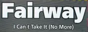 Fairway - I can´t take it (no more)