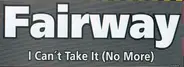 Fairway - I can´t take it (no more)