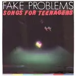 Fake Problems - Songs For Teenagers