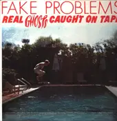 Fake Problems - Real Ghosts Caught on Tape