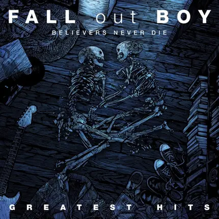 Fall Out Boy - Believers Never Die (Greatest Hits)