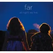 Far - At Night We Live