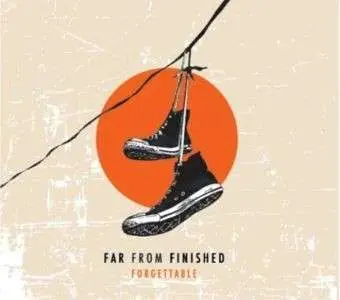 FAR FROM FINISHED - Forgettable