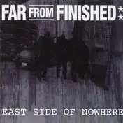 Far from Finished - East Side of Nowhere
