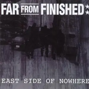 Far from Finished - East Side of Nowhere