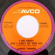 Fargo Tanner - I Go Crazy (But I Can't Let You Go)
