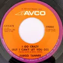 7inch Vinyl Single - Fargo Tanner - I Go Crazy (But I Can't Let You Go)