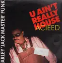 12inch Vinyl Single - Farley 'Jackmaster' Funk - U Ain't Really Acieed (House)