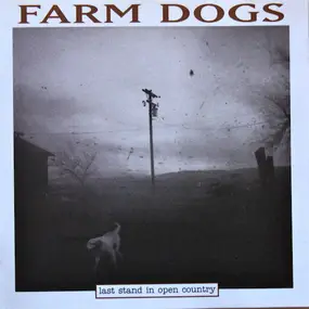 Farm Dogs - Last Stand in Open Country