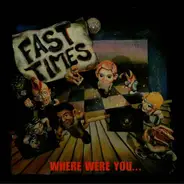 Fast Times - Where Were You...