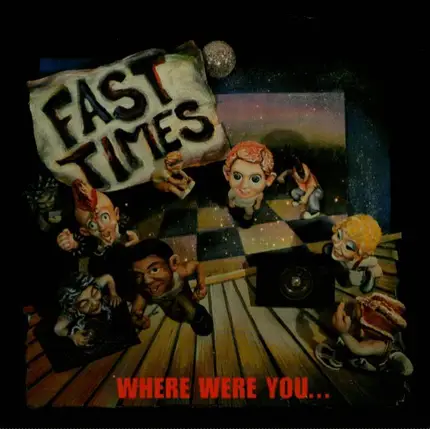 Fast Times - Where Were You...