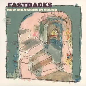 Fastbacks - New Mansions in Sound