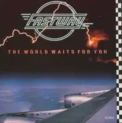 7inch Vinyl Single - Fastway - The World Waits For You