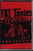 Fat Tonies - Fuck The 80's...