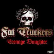 Fat Truckers - Teenage Daughter / Super Bike