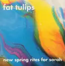 7inch Vinyl Single - Fat Tulips - New Spring Rites For Sarah