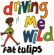 Fat Tulips - Driving Me Wild